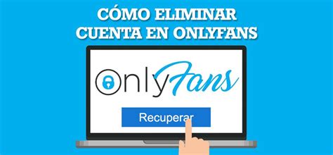 como eliminar cuenta onlyfans|Cómo eliminar tu cuenta de Onlyfans de forma。